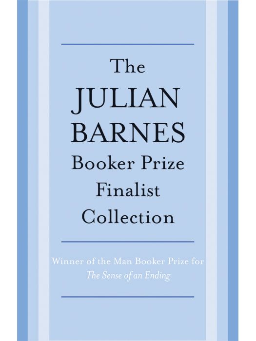 The Julian Barnes Booker Prize Finalist Collection 3book Bundle Flauberts Parrot England England Arthur George Vintage International Julian Barnes