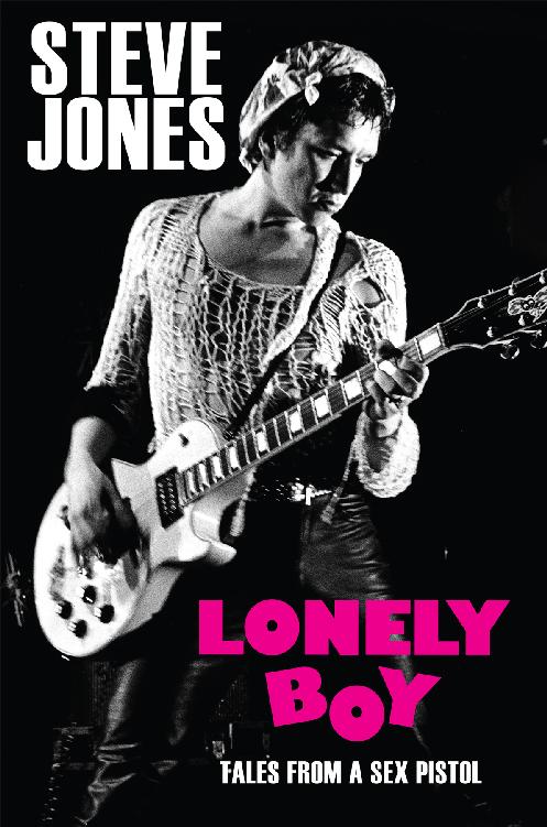 Lonely Boy Tales From A Sex Pistol Steve Jones