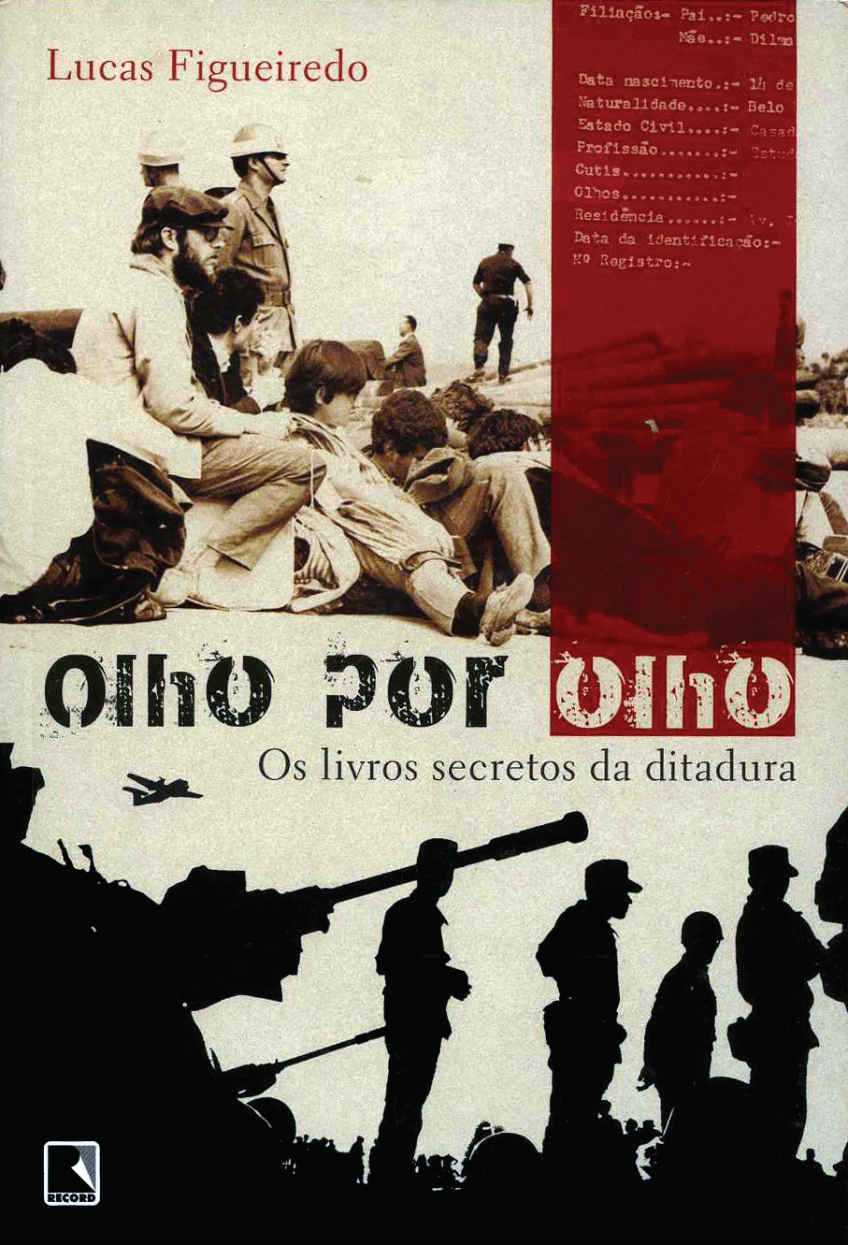 Olho Por Olho Os Livros Secretos Da Ditadura Lucas Figueiredo