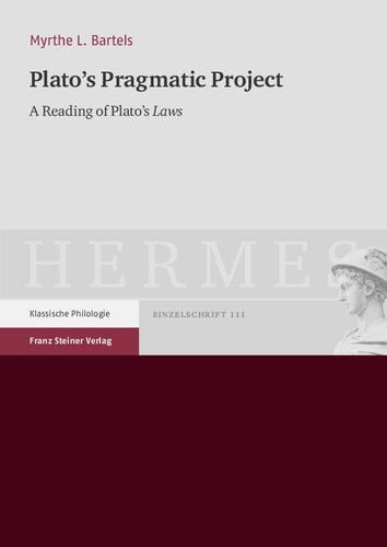 Platos Pragmatic Project A Reading Of Platos Laws Myrthe L Bartels
