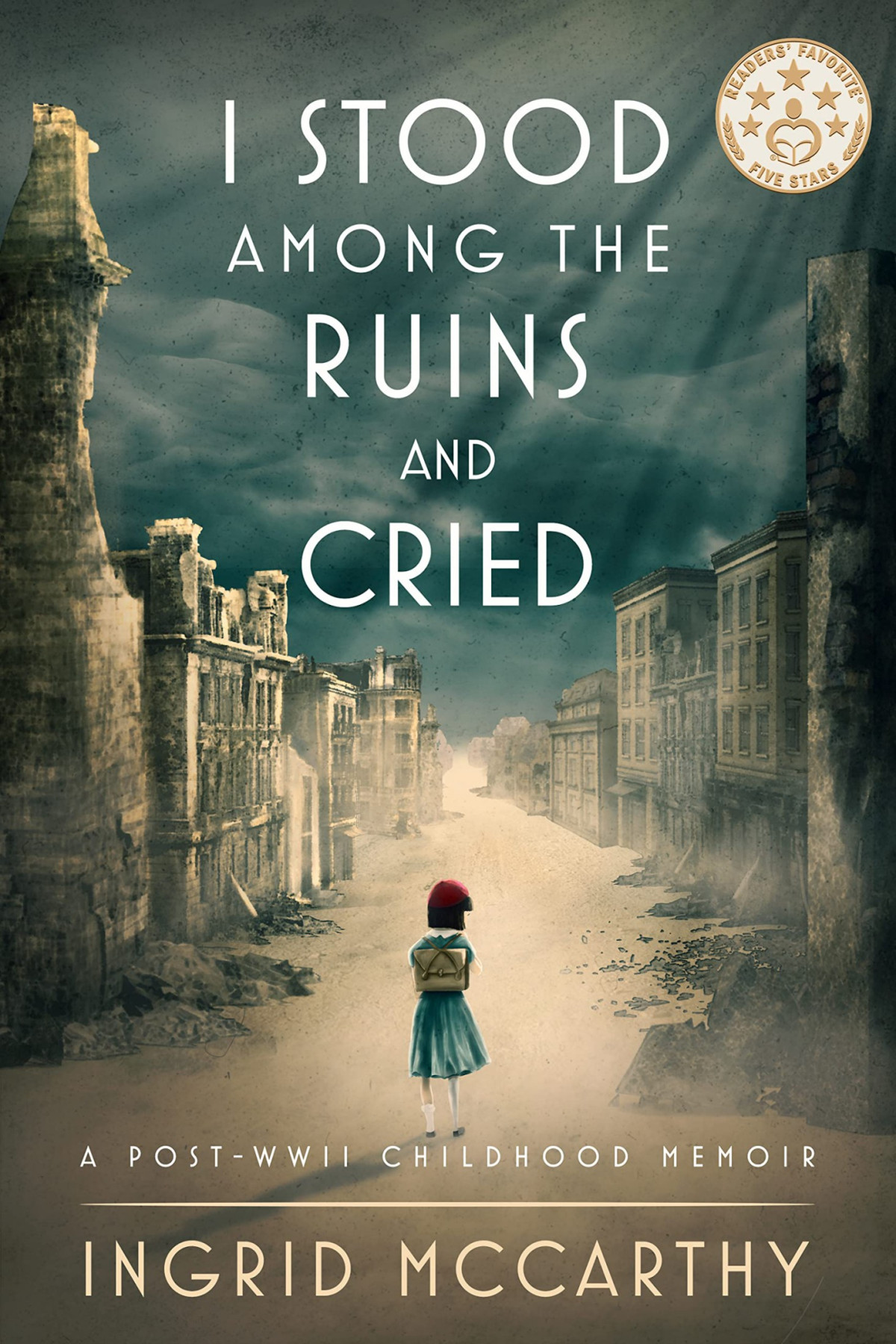 I Stood Among The Ruins And Cried A Postwwii Childhood Memoir Illustrated Ingrid Mccarthy