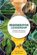 Regenerative Leadership The Dna Of Lifeaffirming 21st Century Organizations Giles Hutchins