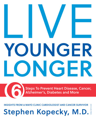 Live Younger Longer 6 Steps To Prevent Heart Disease Cancer Alzheimers And More Stephen L Kopecky