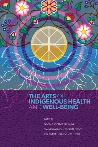 The Arts Of Indigenous Health And Wellbeing Nancy Van Styvendale