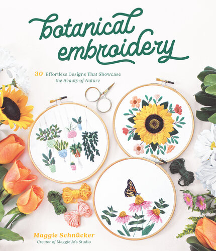 Botanical Embroidery 30 Effortless Designs That Showcase The Beauty Of Nature Maggie Schncker