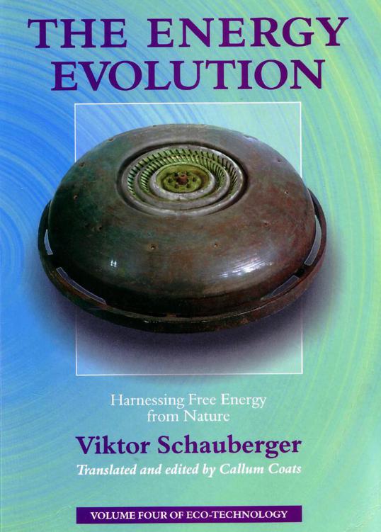 The Energy Evolution Harnessing Free Energy From Nature Viktor Schauberger Schauberger