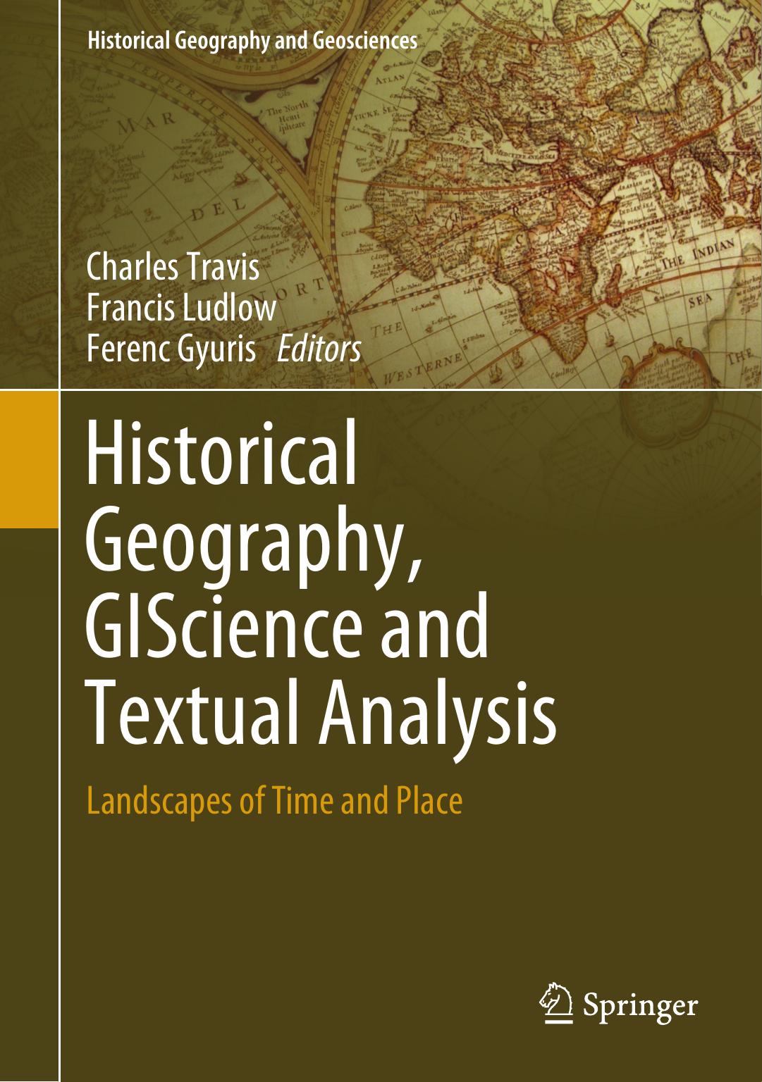 Historical Geography Giscience And Textual Analysis Landscapes Of Time And Place Charles Travis