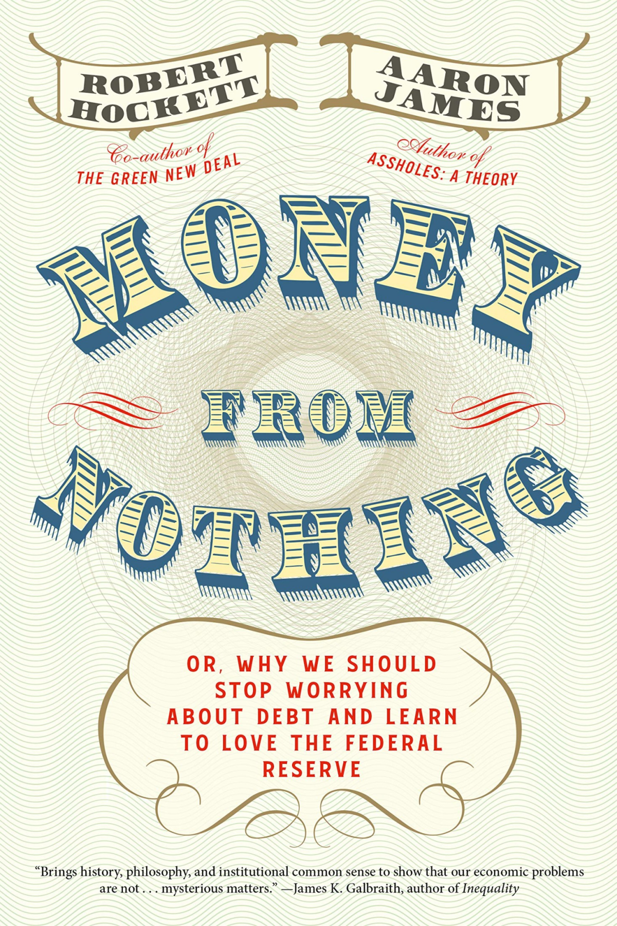 Money From Nothing Or Why We Should Stop Worrying About Debt And Learn To Love The Federal Reserve Aaron James
