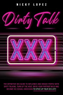 Dirty Talk The Definitive Sex Guide To Influence And Seduce People With Dirty Talking Turn Up The Heat Drive Your Partner Wild And Become His Sexual Obsession To Spice Up Your Sex Life Nicky Lopez