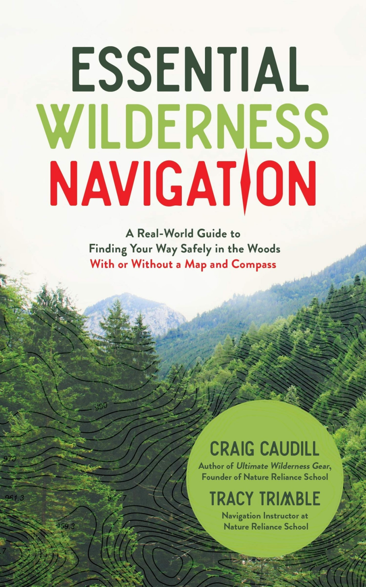 Essential Wilderness Navigation A Realworld Guide To Finding Your Way Safely In The Woods With Or Without A Map Compass Or Gps Craig Caudill