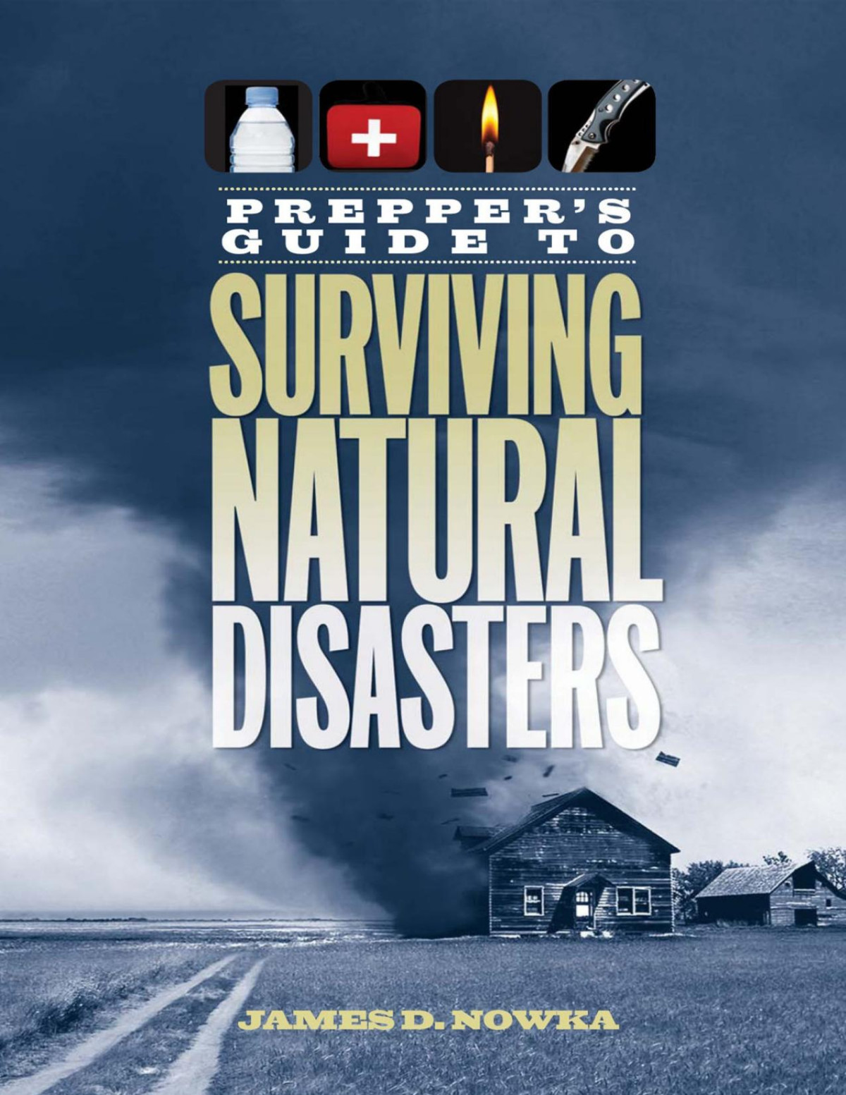 Preppers Guide To Surviving Natural Disasters James D Nowka