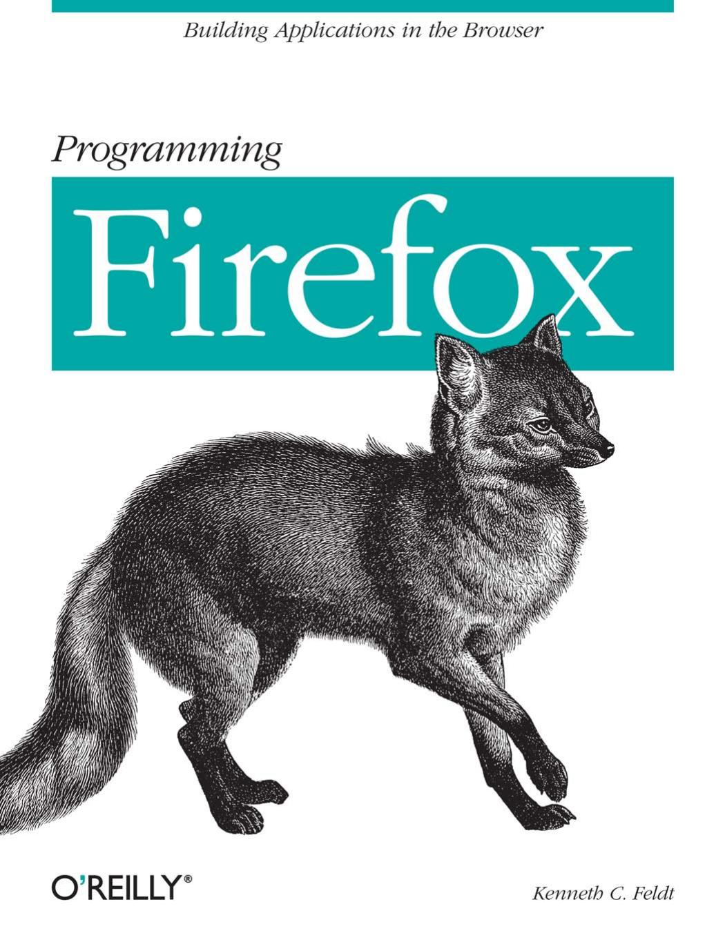 Programming Firefox Building Applications In The Browser 1st Edition Kenneth C Feldt