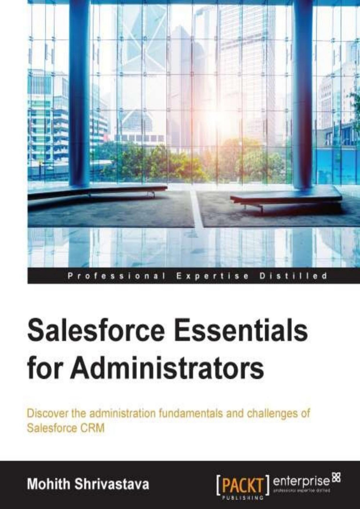 Salesforce Essentials For Administrators Mohith Shrivastava Shrivastava