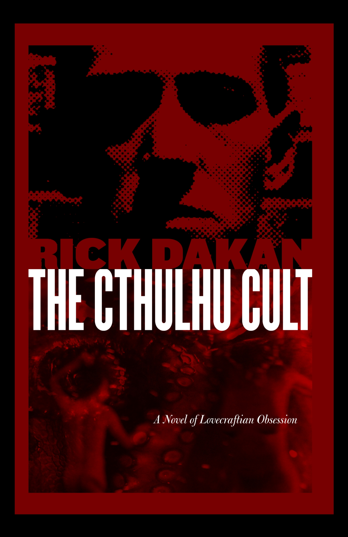 The Cthulhu Cult A Novel Of Lovecraftian Obsession Rick Dakan Rick Dakan