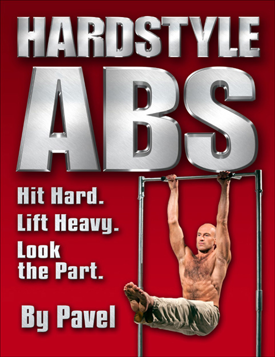 Hard Style Abs Hit Hard Lift Heavy Look The Part Pavel Tsatsouline Tsatsouline