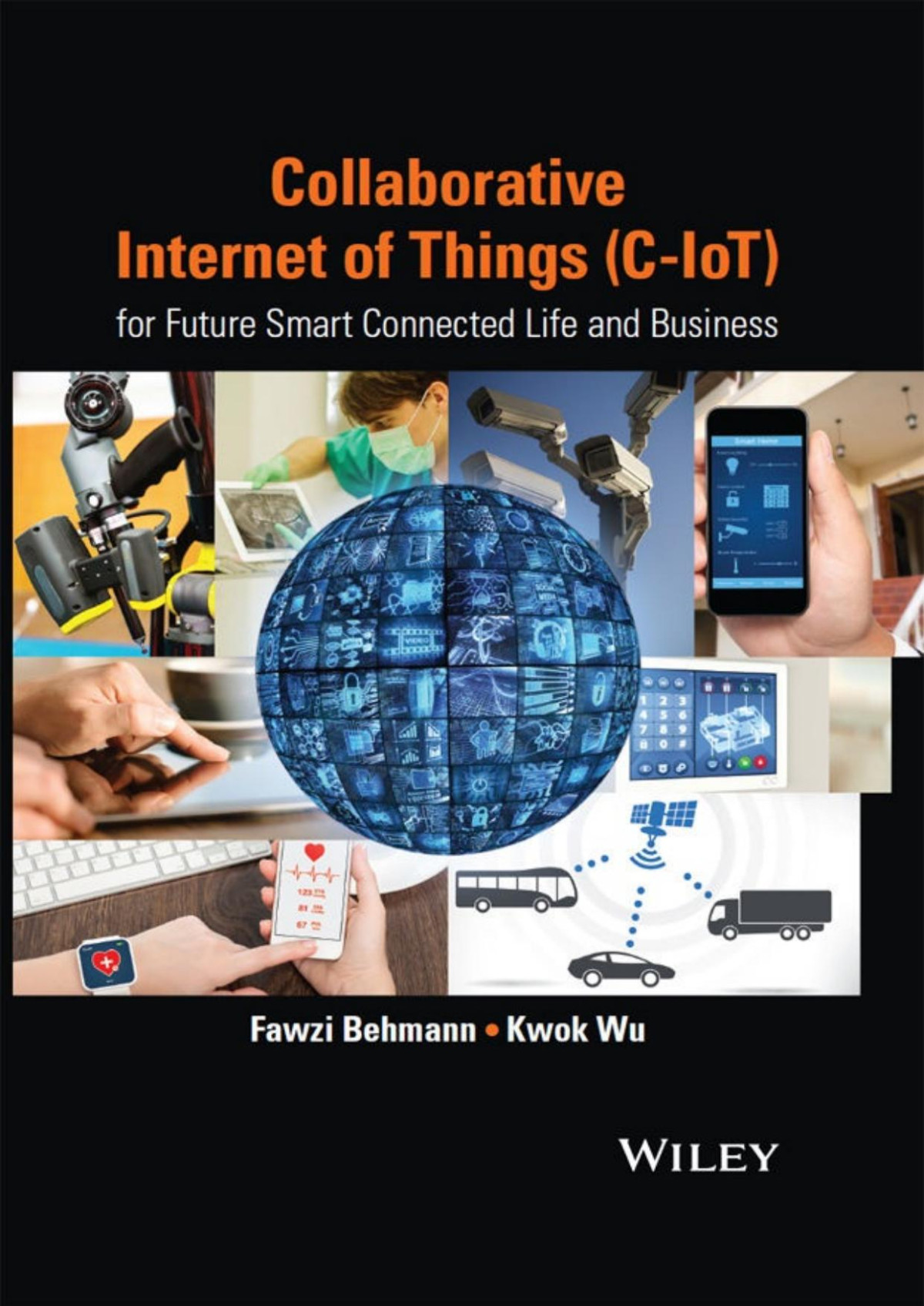 Collaborative Internet Of Things Ciot For Future Smart Connected Life And Business Wiley Ieee Fawzi Behmann Kwok Wu Behmann