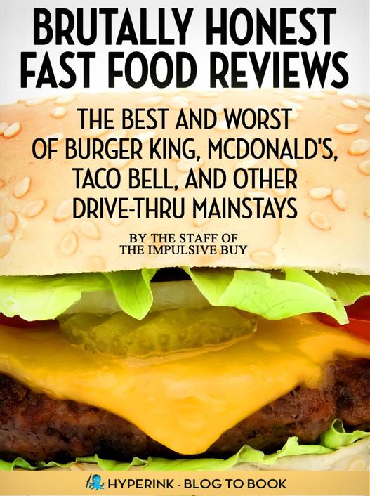 Brutally Honest Fast Food Reviews The Best And Worst Of Burger King Mcdonalds Taco Bell And Other Drivethru Mainstays Marvo The Staff Of The Impulsive Buy Marvo Buy