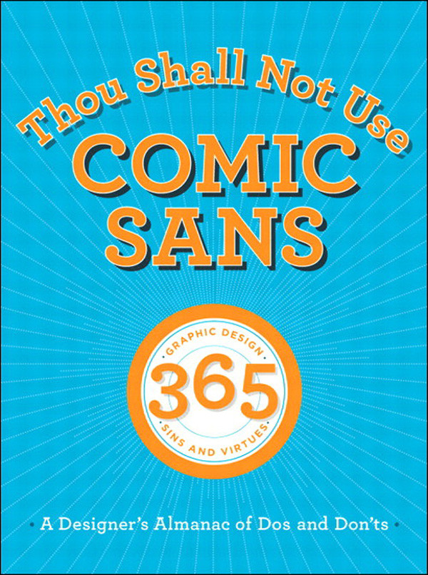 Thou Shall Not Use Comic Sans 365 Graphic Design Sins And Virtues A Designers Almanac Of Dos And Donts Chris Chaes Library Sean Adams Peter Dawson John Foster Tony Seddon Adams