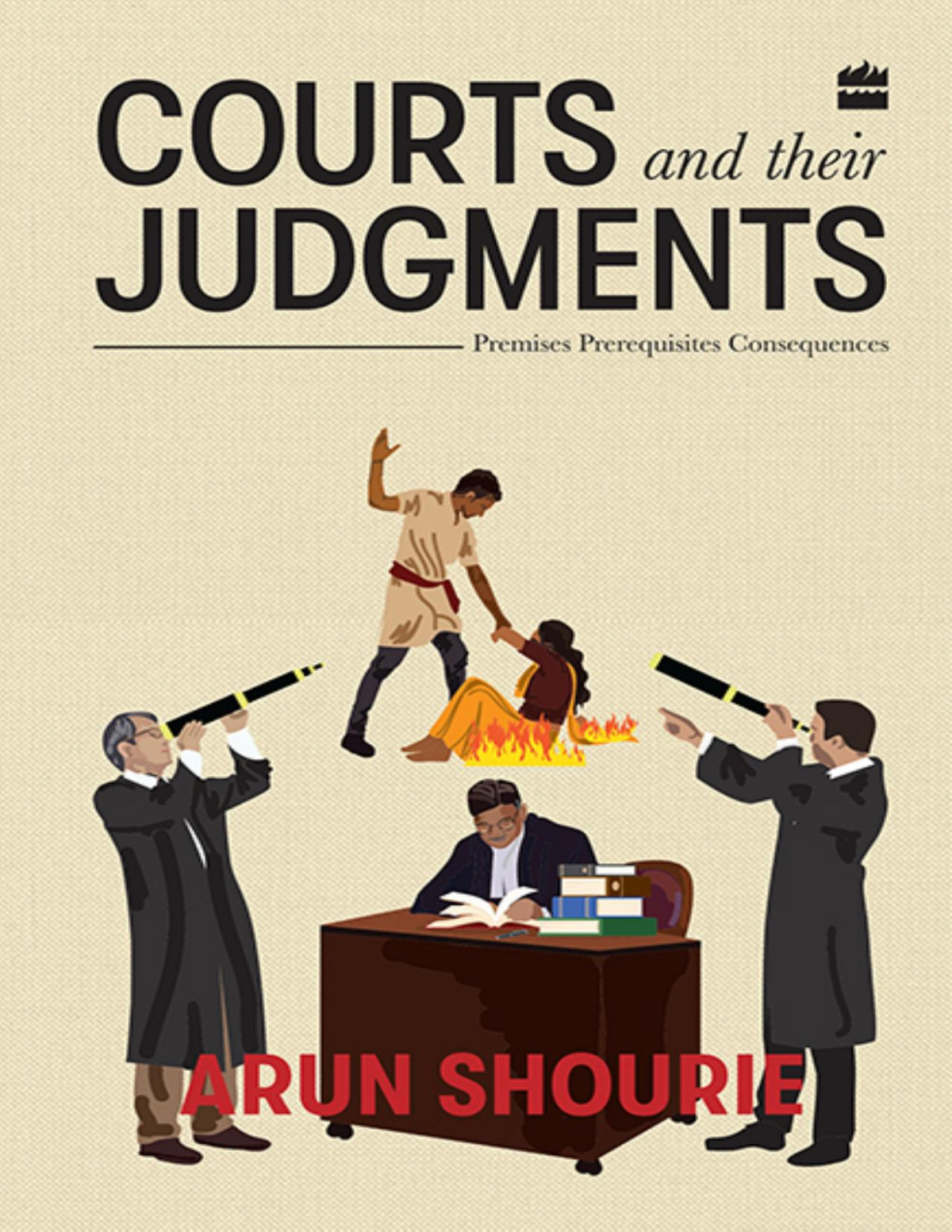 Courts And Their Judgments Premises Prerequisites Consequences Arun Shourie