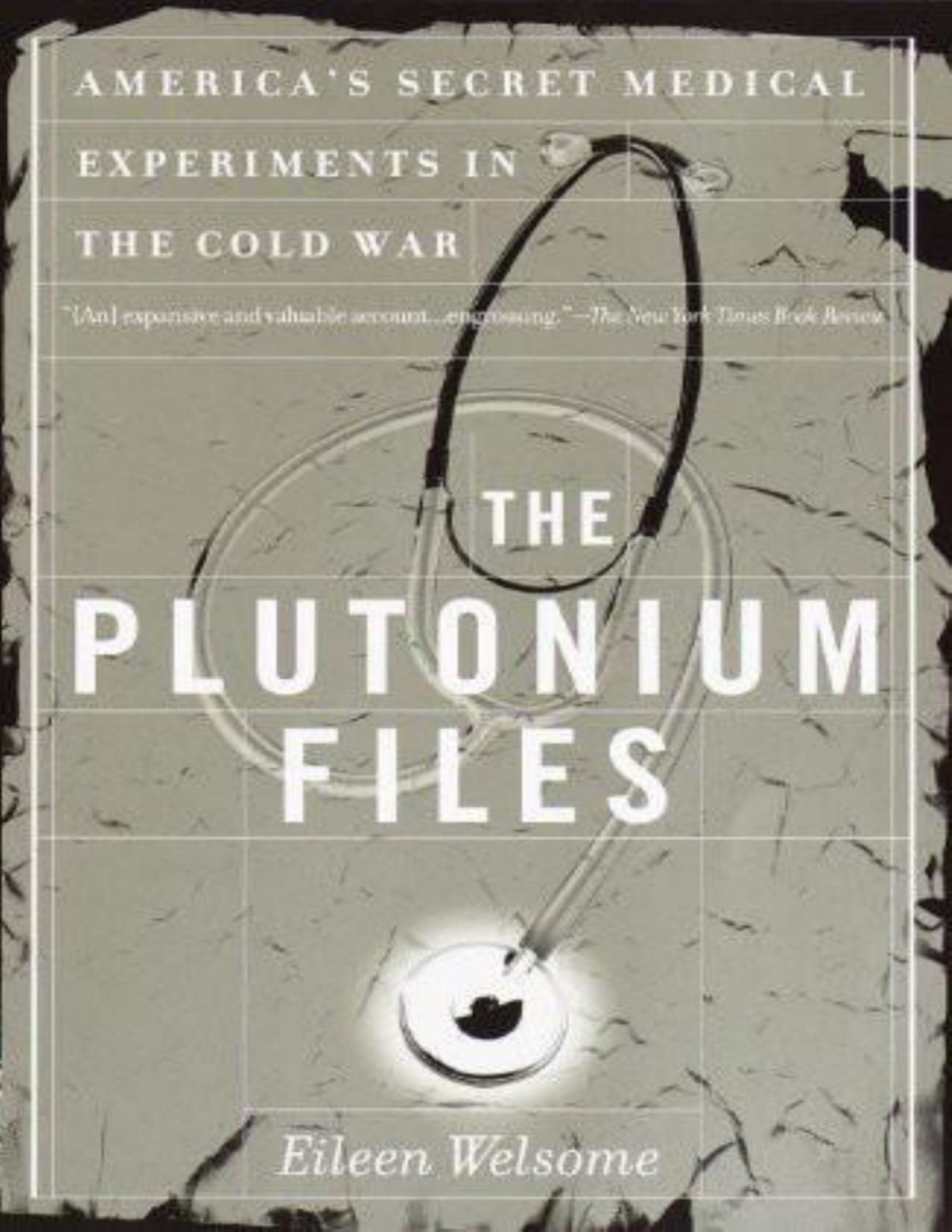 The Plutonium Files Americas Secret Medical Experiments In The Cold War Eileen Welsome Welsome