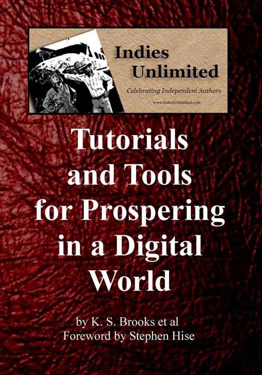 Indies Unlimited Tutorials And Tools For Prospering In A Digital World K S Brooks Lynne Cantwell Brooks