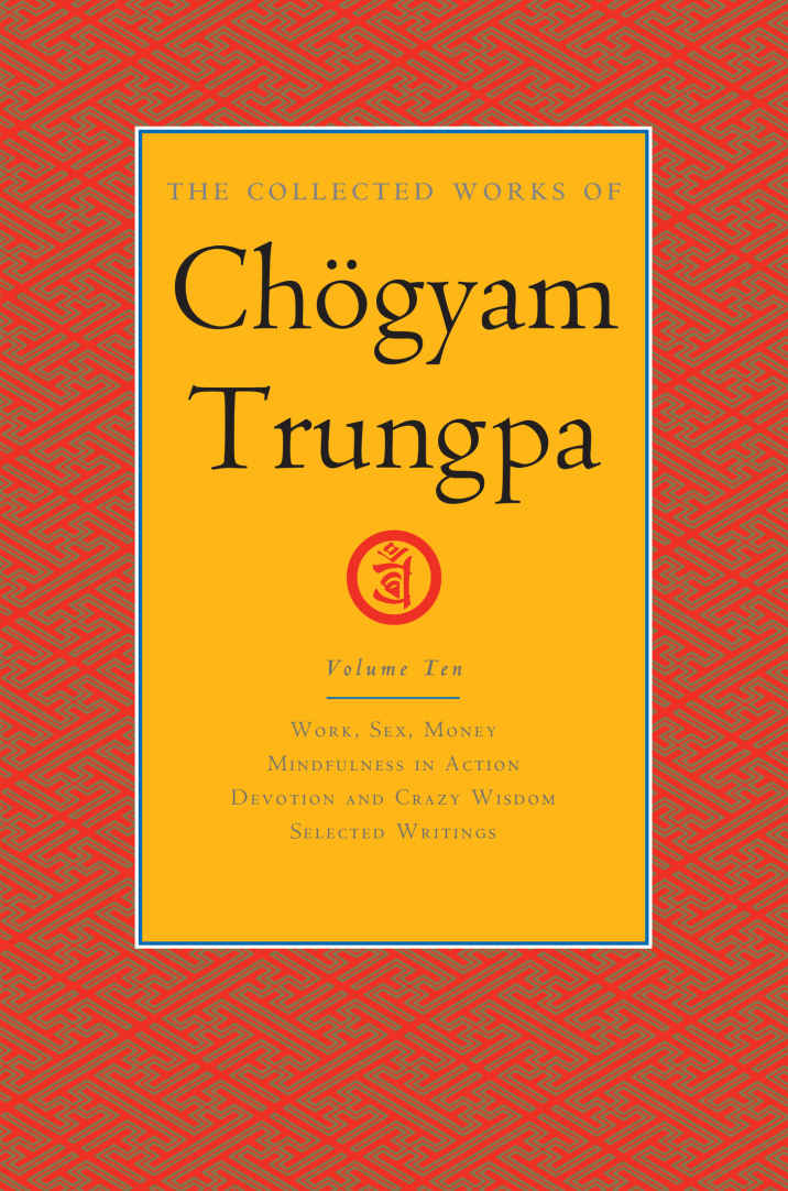 The Collected Works Of Chgyam Trungpa Volume Ten Chgyam Trungpa Chgyam Carolyn Rose Gimian