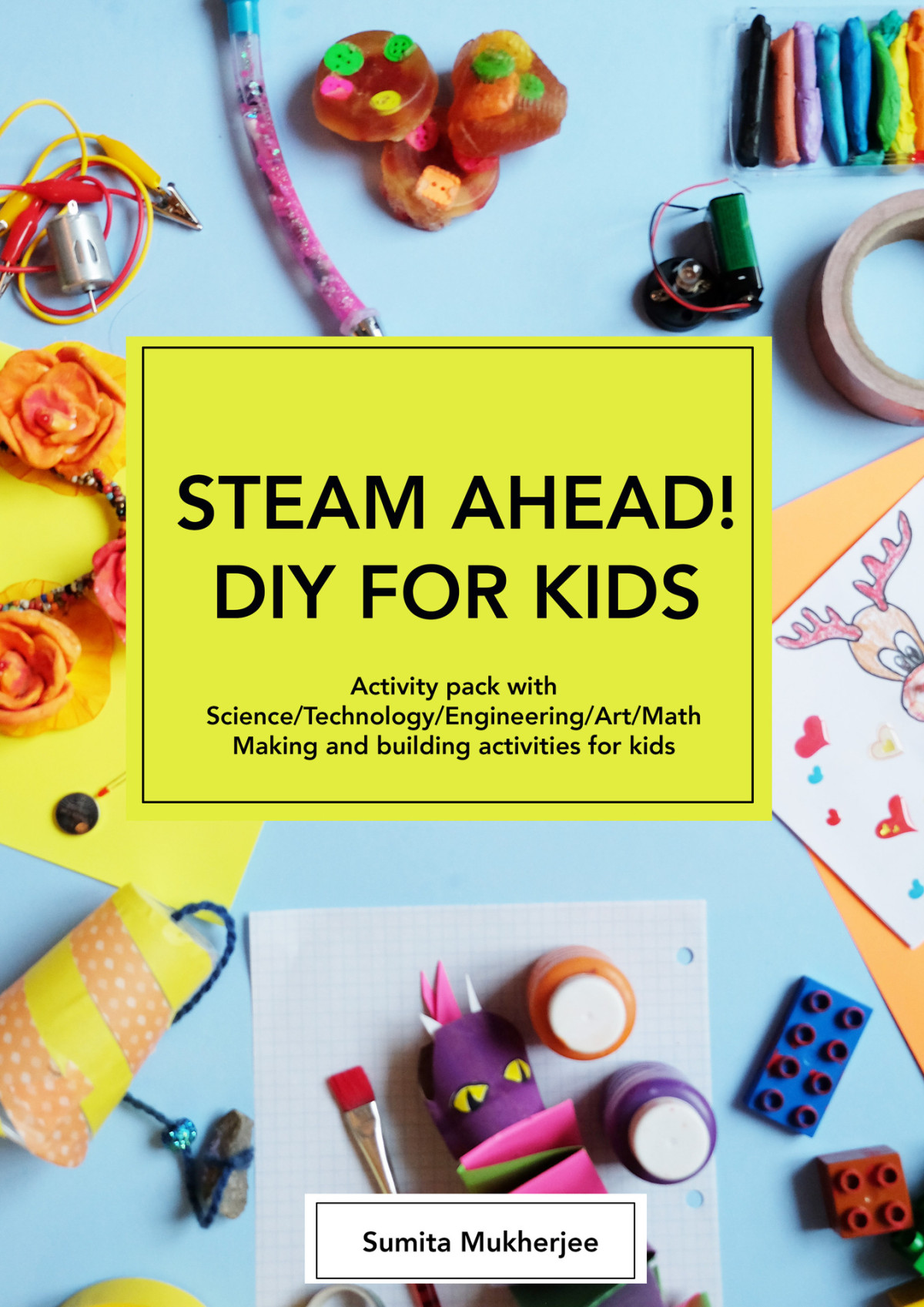 Steam Ahead Diy For Kids Activity Pack With Sciencetechnologyengineeringartmath Making And Building Activities For 410 Year Old Kids Mukherjee