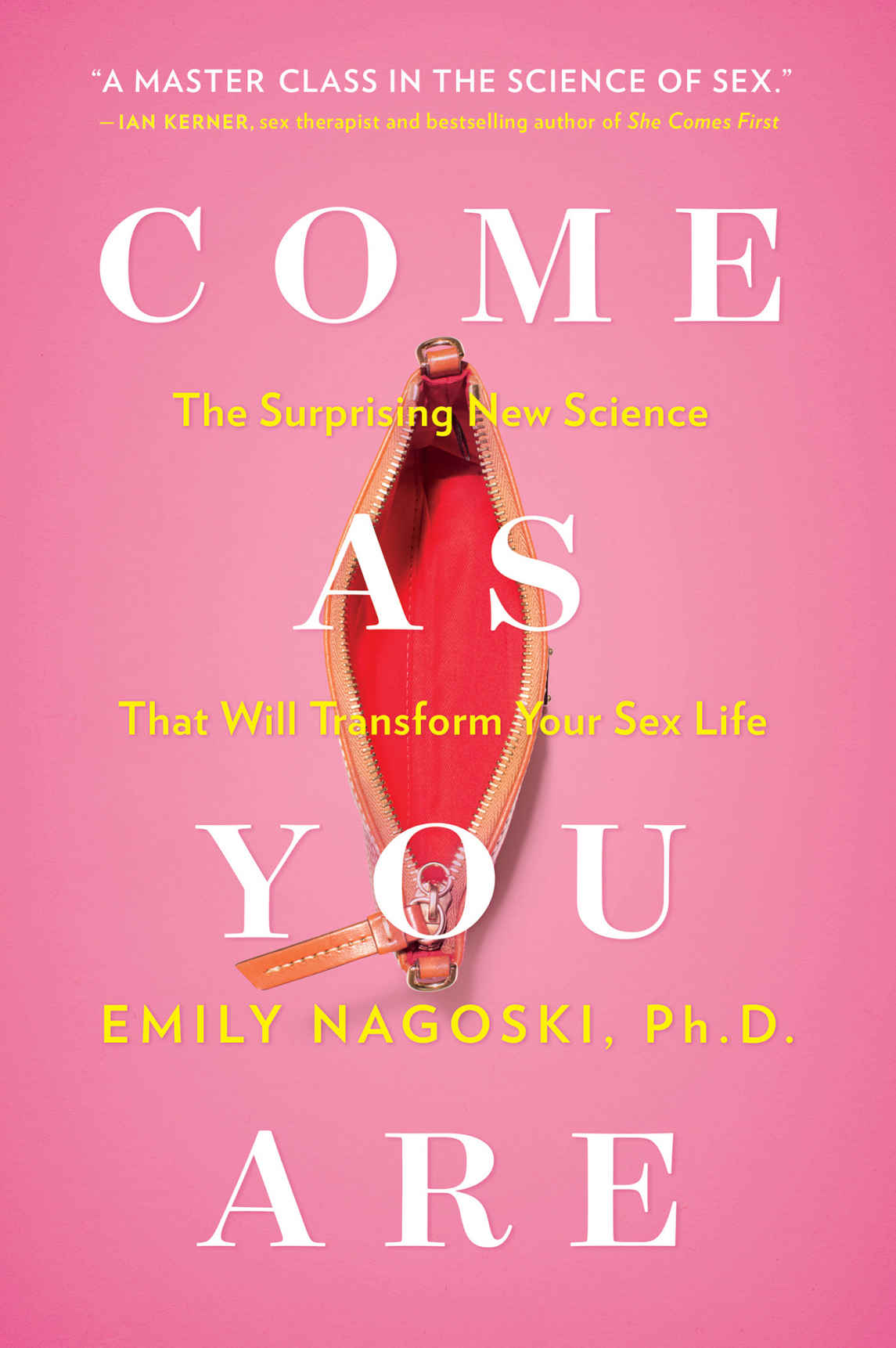 Come As You Are The Surprising New Science That Will Transform Your Sex Life Nagoski