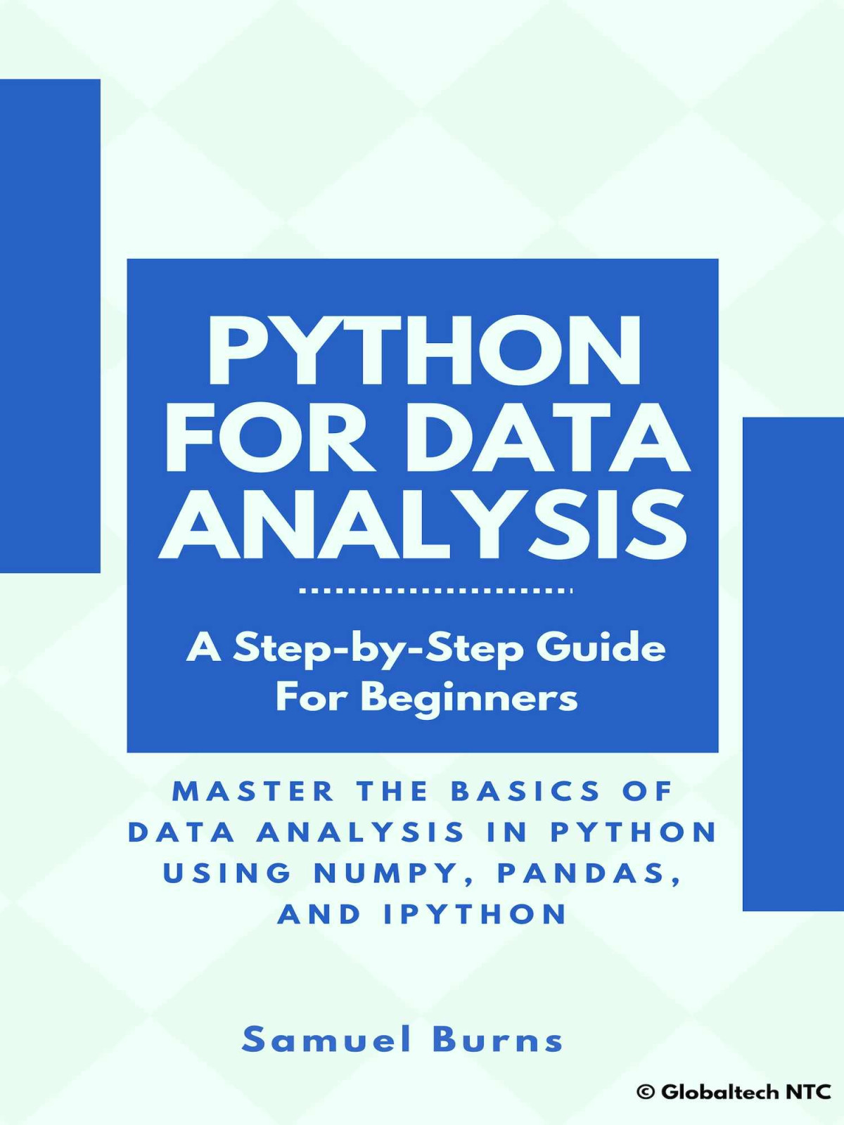 Python For Data Analysis Master The Basics Of Data Analysis In Python Using Numpy Pandas And Ipython Stepbystep Tutorial For Beginners Samuel Burns Chenjin5com