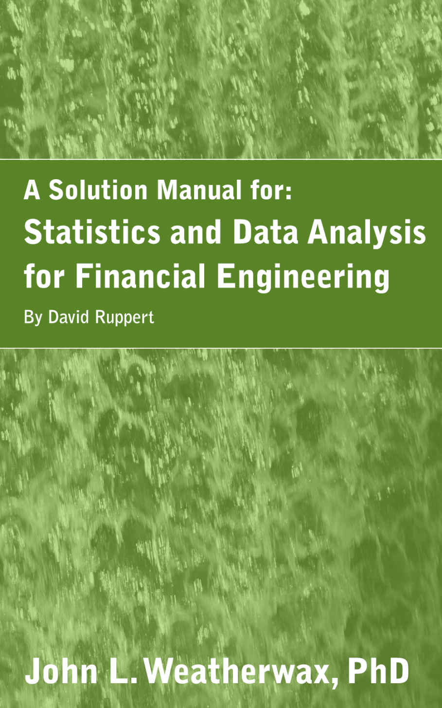 A Solution Manual For Statistics And Data Analysis For Financial Engineering By David Ruppert Weatherwax