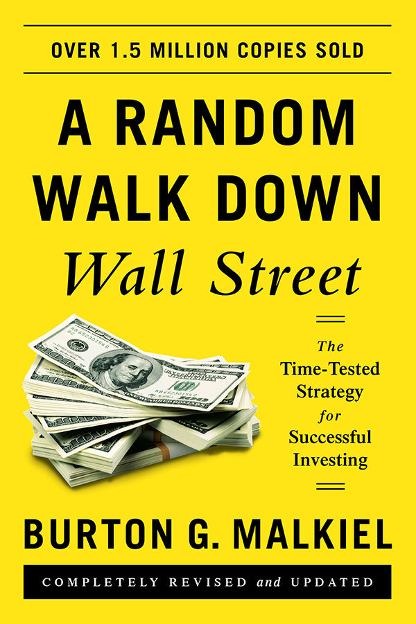 A Random Walk Down Wall Street The Timetested Strategy For Successful Investing Eleventh Edition Malkiel