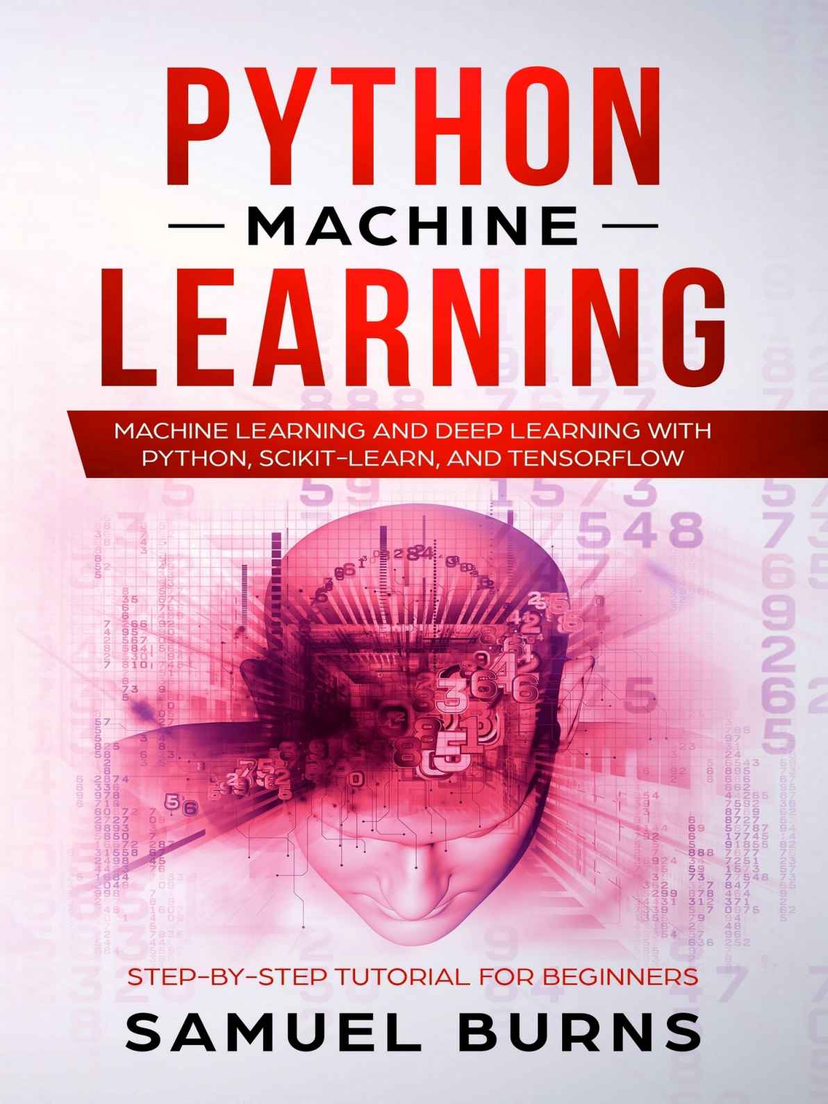 Python Machine Learning Machine Learning And Deep Learning With Python Scikitlearn And Tensorflow Stepbystep Tutorial For Beginners Samuel Burns Chenjin5com