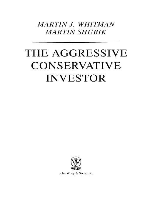 The Aggressive Conservative Investor Wiley Investment Classics Martin J Whitman Shubik