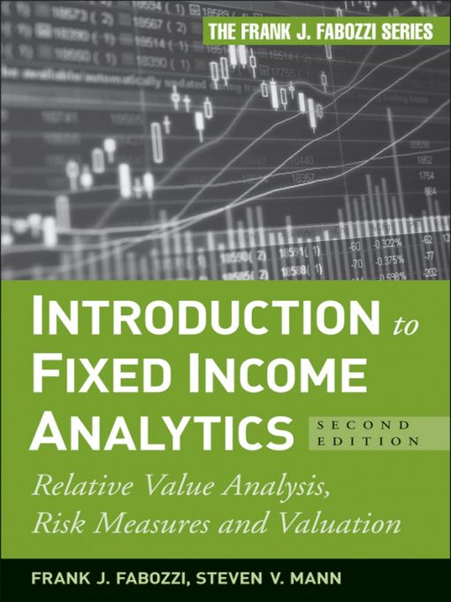 Introduction To Fixed Income Analytics Relative Value Analysis Risk Measures And Valuation Frank J Fabozzi Frank J Steven V Mann