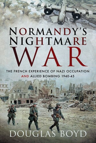 Normandys Nightmare War Allied Bomber Air Attacks 194045 2nd Edition Douglas Boyd
