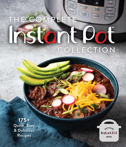 The Complete Instant Pot Collection 175 Quick Easy Delicious Recipes Weldon Owen