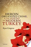 Heroin Organized Crime And The Making Of Modern Turkey Ryan Gingeras