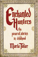 Enchanted Hunters The Power Of Stories In Childhood Maria Tatar