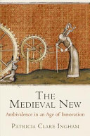 The Medieval New Ambivalence In An Age Of Innovation Patricia Clare Ingham