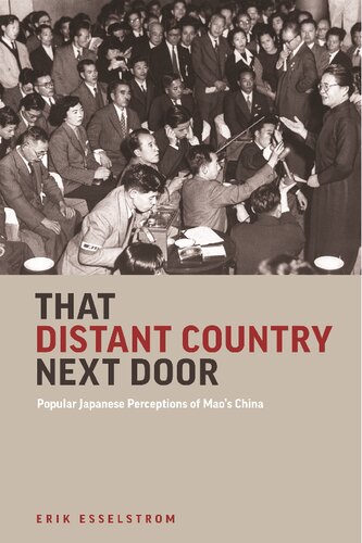 That Distant Country Next Door Popular Japanese Perceptions Of Maos China Erik Esselstrom