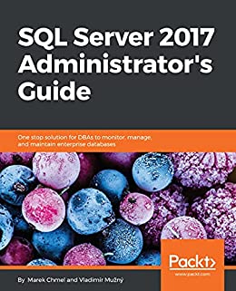 Sql Server 2017 Administrators Guide Marek Chmel Vladimir Muzny