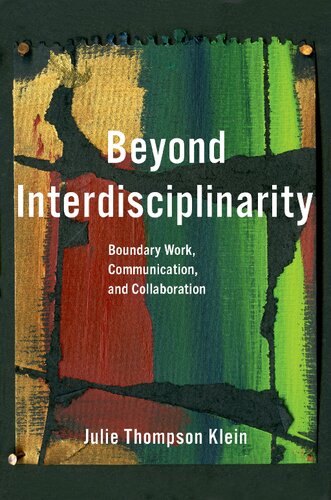 Beyond Interdisciplinarity Boundary Work Communication And Collaboration Julie Thompson Klein