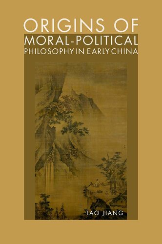 Origins Of Moralpolitical Philosophy In Early China Contestation Of Humaneness Justice And Personal Freedom Tao Jiang