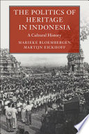 The Politics Of Heritage In Indonesia Marieke Bloembergen Martijn Eickhoff