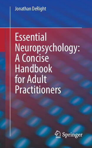 Essential Neuropsychology A Concise Handbook For Adult Practitioners Jonathan Deright