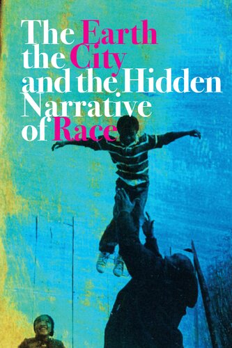 The Earth The City And The Hidden Narrative Of Race Carl Anthony