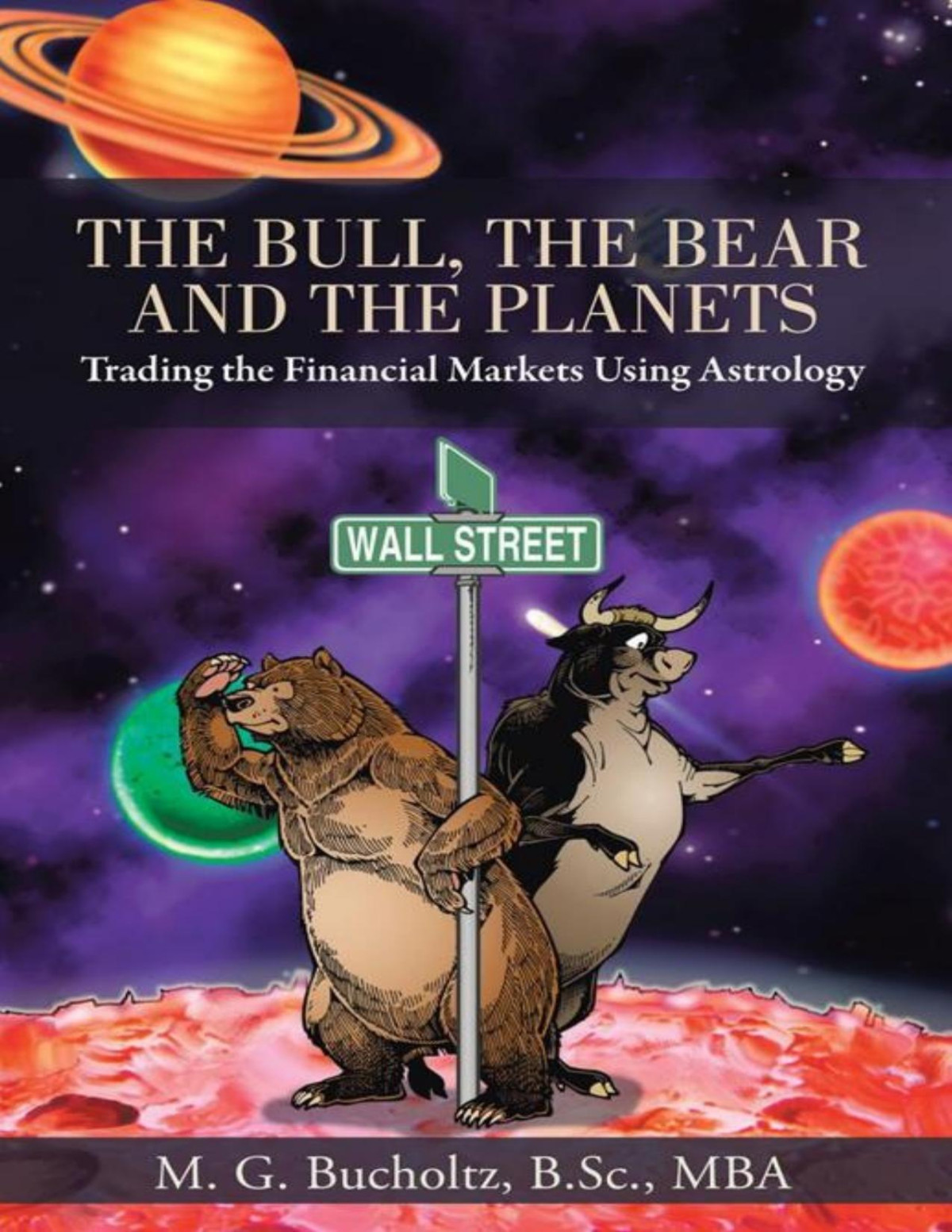 The Bull The Bear And The Planets Trading The Financial Markets Using Astrology M G Bucholtz