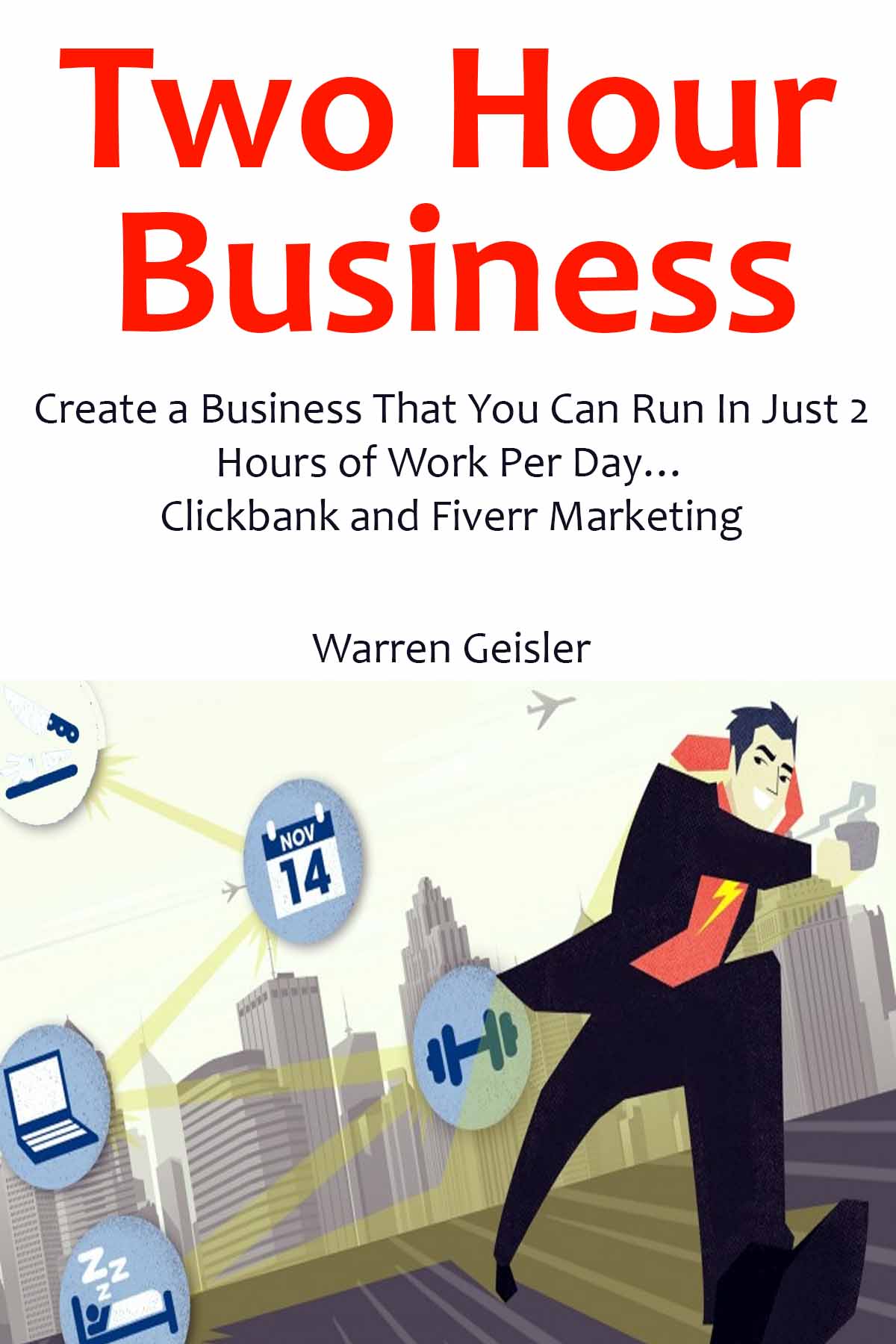 2 Hour Business Create A Business That You Can Run In Just 2 Hours Of Work Per Day Clickbank And Fiverr Marketing Bundle Geisler