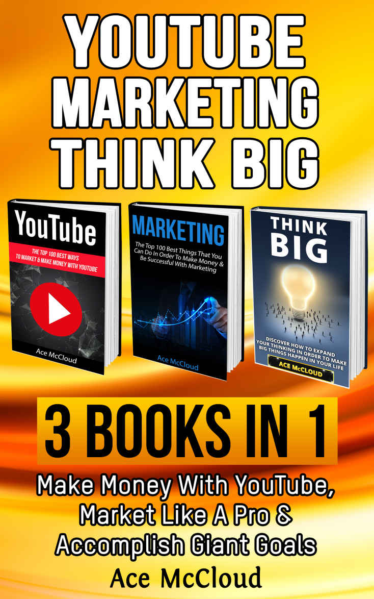 Youtube Marketing Think Big 3 Books In 1 Make Money With Youtube Market Like A Pro Accomplish Giant Goals Youtube Social Media Business Marketing And Advertising And Thinking Big Book Mccloud