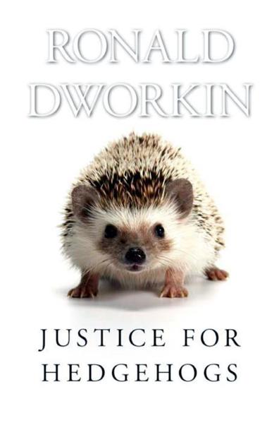 Justice For Hedgehogs Ronald Ronald Dworkin